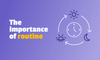 The Importance of Routine: A Path to Balance and Productivity